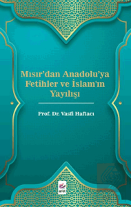 Mısırdan Anadoluya Fetihler ve İslamın Yayılışı