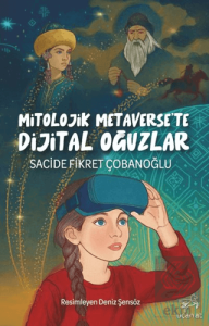 Mitolojik Metaversete Dijital Oğuzlar