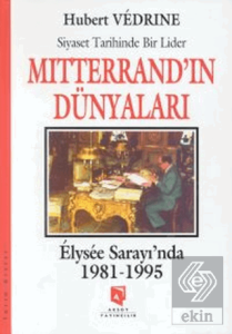 Mitterrandın Dünyaları : Elysee Sarayında 1981-1995
