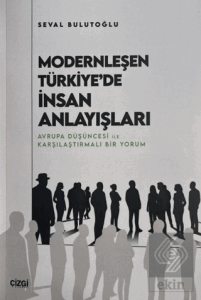 Modernleşen Türkiyede İnsan Anlayışları