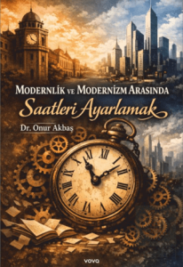 Modernlik ve Modernizm Arasında Saatleri Ayarlamak
