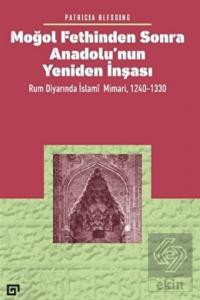 Moğol Fethinden Sonra Anadolu'nun Yeniden İnşası