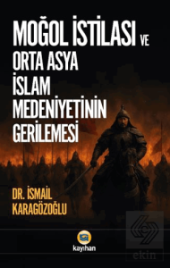 Moğol İstilası ve Orta Asya İslam Medeniyetinin Gerilemesi