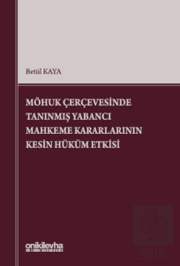 MÖHUK Çerçevesinde Tanınmış Yabancı Mahkeme Kararlarının Kesin Hüküm Etkisi
