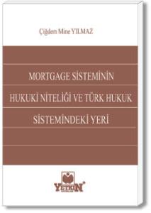 Mortgage Sisteminin Hukuki Niteliği ve Türk Hukuk Sistemindeki Yeri