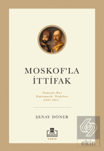 Moskofla İttifak/ Osmanlı – Rus Diplomatik İlişkileri