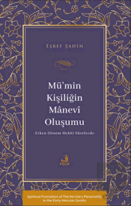 Mu¨'min Kişiliğin Mânevî Oluşumu - Erken Dönem Mekkî Sûrelerde-