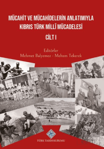 Mücahit ve Mücahidlerin Anlatımıyla Kıbrıs Türk Milli Mücadelesi Cilt I
