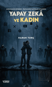 Muhafazakâr Endişeler - Postmodern Fanteziler Kavşağında Yapay Zekâ ve Kadın