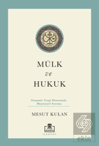 Mülk ve Hukuk: Osmanlı Vergi Düzeninde Meşruiyet Sorunu