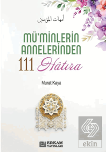 Müminlerin Annelerinden 111 Hatıra
