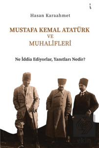 Mustafa Kemal Atatürk ve Muhalifleri