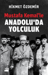 Mustafa Kemal'le Anadolu'da Yolculuk