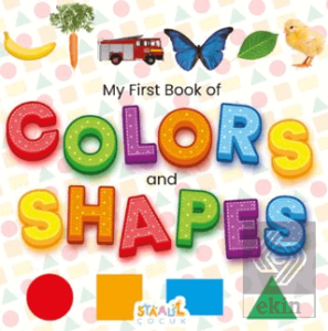 My First Book of Colors and Shapes - Minikler için Renkler ve Şekiller - İlk Kitabım (İngilizce)
