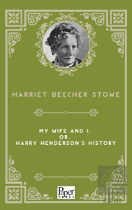 My Wife and I; Or, Harry Hendersons History