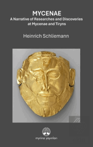 Mycenae: A Narrative of Researches and Ddiscoveries at Mycenae and Tiryns