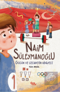Naim Süleymanoğlu - Gücün ve Cesaretin Hikâyesi