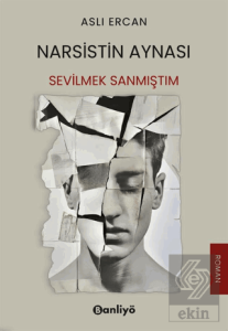 Narsistin Aynası: Sevilmek Sanmıştım