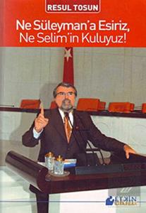 Ne Süleyman'a Esiriz, Ne Selim'in Kuluyuz!