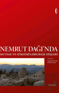 Nemrut Dağında Mutfak ve Sürdürülebilirlik Düşleri - Imagining Sustainability and Food at Nemrut Mountain