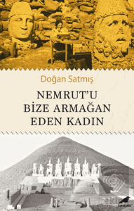 Nemrut'u Bize Armağan Eden Kadın
