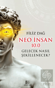 Neo İnsan 10.0 Gelecek Nasıl Şekillenecek?