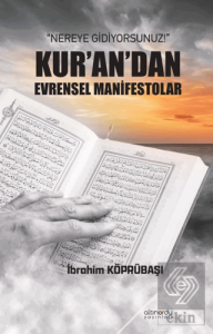Nereye Gidiyorsunuz!: Kur'an'dan Evrensel Manifestolar