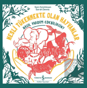 Nesli Tükenmekte Olan Hayvanlar - Nasıl Yardım Edebilirsin?