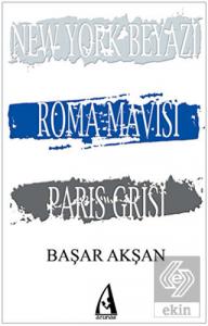 New York Beyazı, Roma Mavisi, Paris Grisi