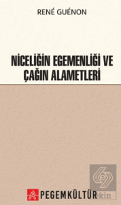 Niceliğin Egemenliği ve Çağın Alametleri