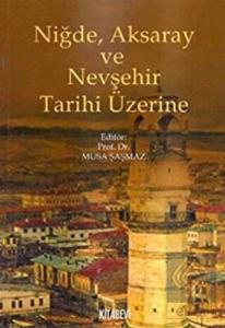 Niğde, Aksaray ve Nevşehir Tarihi Üzerine