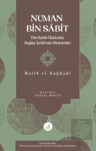Numan Bin Sa^bit -Ebu Hanife Hakkında Bagˆdat Tarihinde So¨ylenenler-