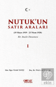 Nutuk'un Satır Araları I (19 Mayıs 1919 – 23 Nisan 1920) Bir Analiz Denemesi