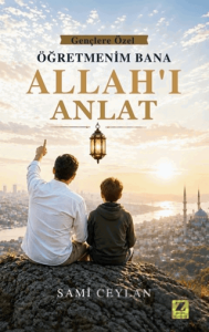 Öğretmenim Bana Allahı Anlat