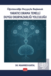 Öğretmenliğe Duyguyla Başlamak - Yaratıcı Drama Temelli Duygu Okuryazarlığı Yolculuğu