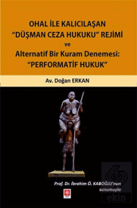 Ohal ile Kalıcılaşan Düşman Ceza Hukuku Rejimi ve Alternatif Bir Kuram Denemesi: Performatif Hukuk Doğan Erkan
