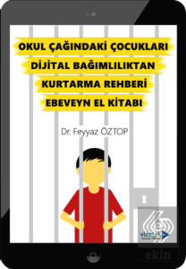 Okul Çağındaki Çocukları Dijital Bağımlılıktan Kurtarma Rehberi Ebeveyn El Kitabı