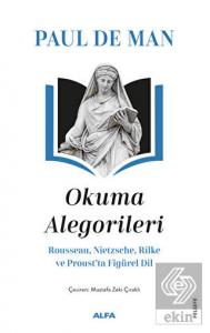 Okuma Alegorileri - Rousseau, Nietzsehe, Rilke ve 