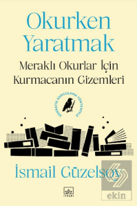 Okurken Yaratmak: Meraklı Okurlar için Kurmacanın Gizemleri
