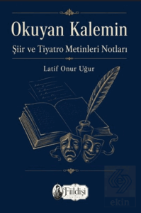 Okuyan Kalemin Şiir ve Tiyatro Metinleri Notları
