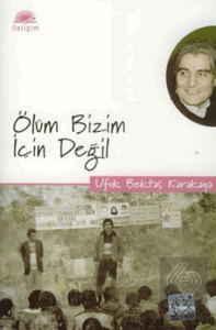 Ölüm Bizim İçin Değil