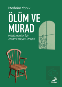 Ölüm ve Murad - Müslümanlar için Anlamlı Hayat Terapisi