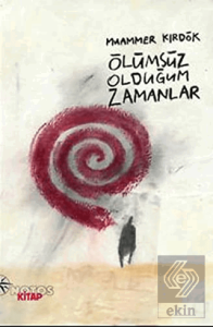 Ölümsüz Olduğum Zamanlar
