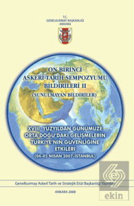On Birinci Askeri Tarih Sempozyumu Bildirileri 2 : XVIII. Yüzyıldan Günümüze Orta Doğudaki Gelişmelerin Türkiyenin Güvenliğine Etkileri