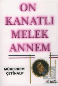 On Kanatlı Melek Annem Mükerrem Çetinalp