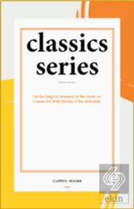 On the Surgical Anatomy of the Groin, as Connected With Hernia of the Abdomen