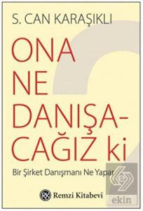 Ona Ne Danışacağız ki