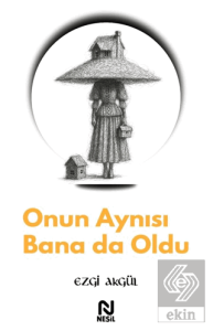 Onun Aynısı Bana da Oldu