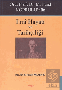 Ord. Prof. Dr. M. Fuad Köprülü'nün İlmi Hayatı ve 