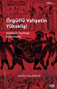 Örgütlü Vahşetin Yükselişi – Şiddetin Tarihsel Sos